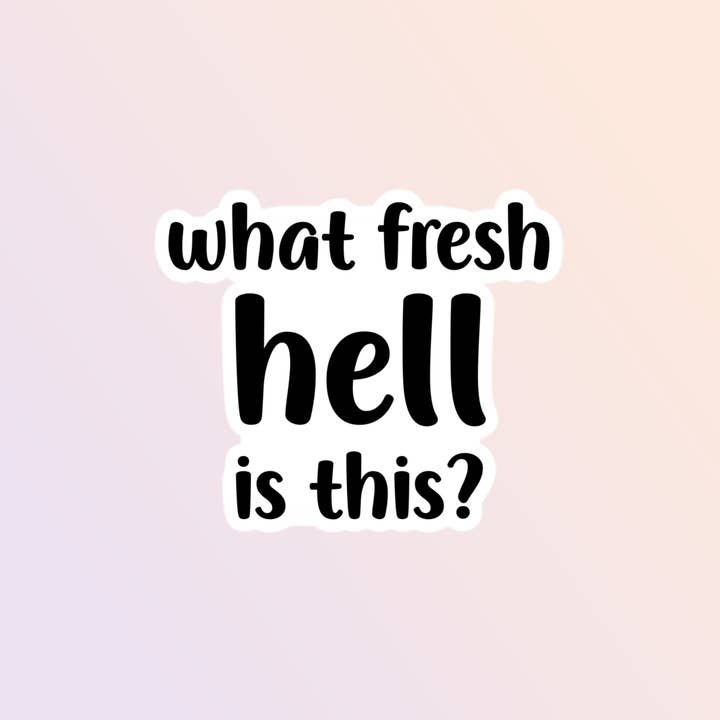 What Fresh Hell Is This Sticker, Sarcastic Sticker for wholesale by Sorry Not Sorry Co