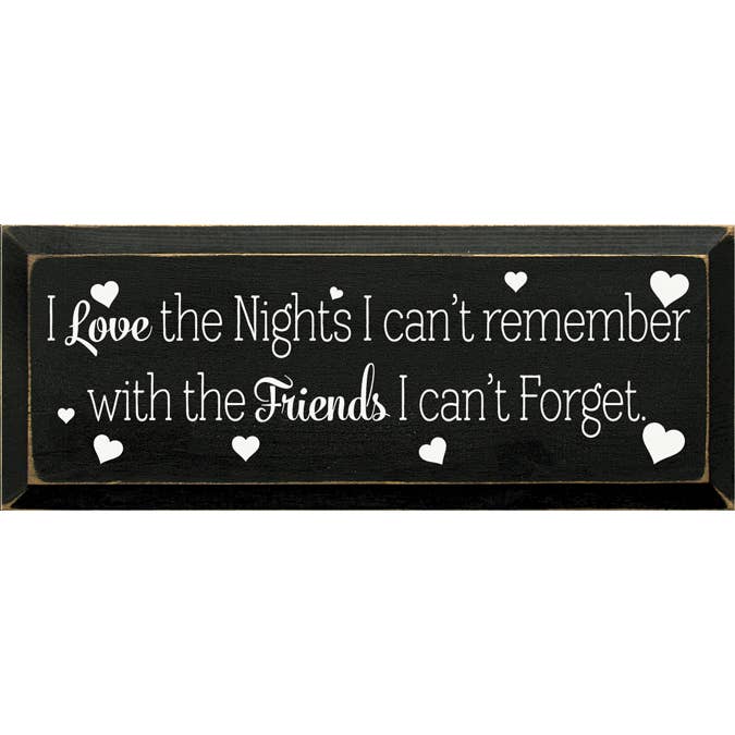 I Love the Nights I can't remember with the Friends... for wholesale by SAWDUST CITY