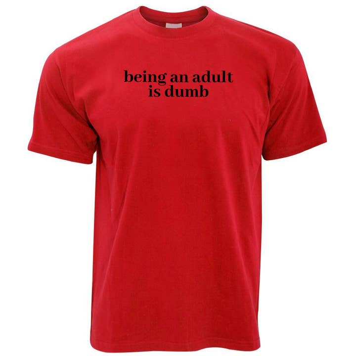 PIGMENTIFY - Wholesale Screen Printed T-Shirt - Men's - Mens Novelty Slogan Being An Adult Is Dumb T-Shirt3