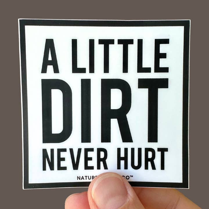 Nature Supply Co - Wholesale Sticker - A Little Dirt Never Hurt Sticker – Eco-Friendly Gift0