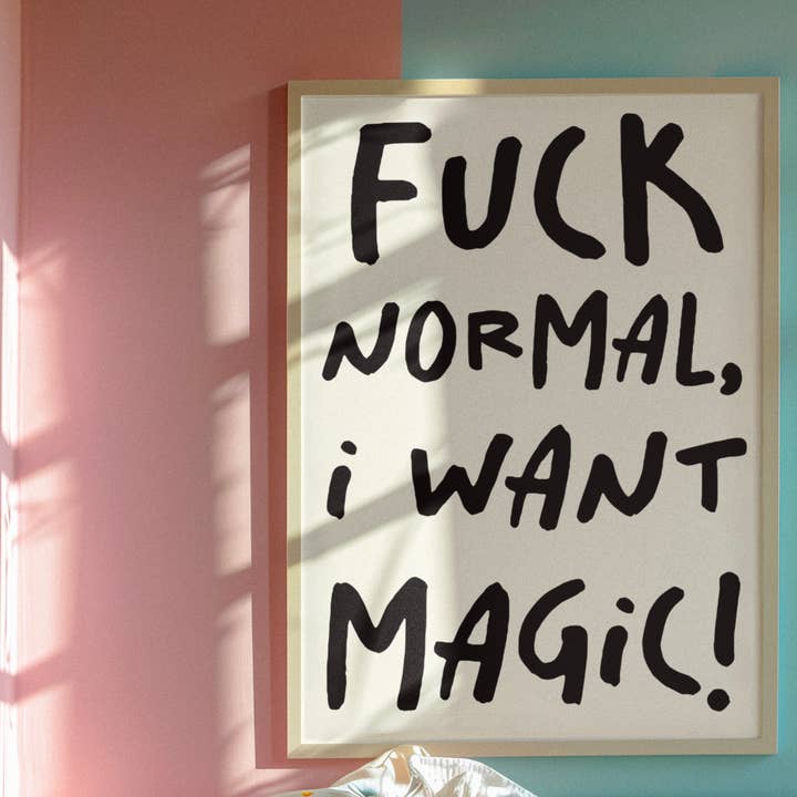 J'emmerde la normalité, je veux une impression magique. pour la vente par Blue Iris Designs Co