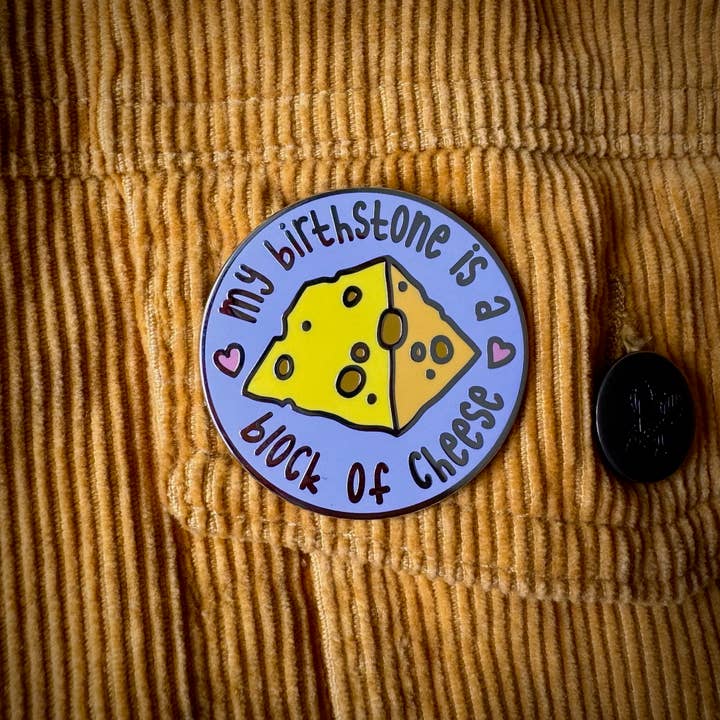 Jen James Design - Wholesale Lapel Pin/Button - 'My Birthstone Is a Block of Cheese' Hard Enamel Pin