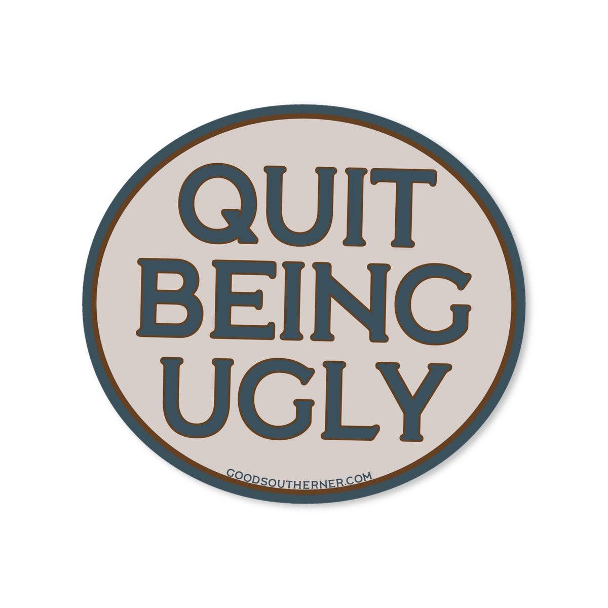 Good Southerner - Wholesale Sticker - Quit Being Ugly Sticker