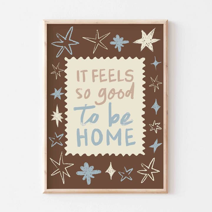 Feels So Good To Be Home Art Print for wholesale by POSTERAMI