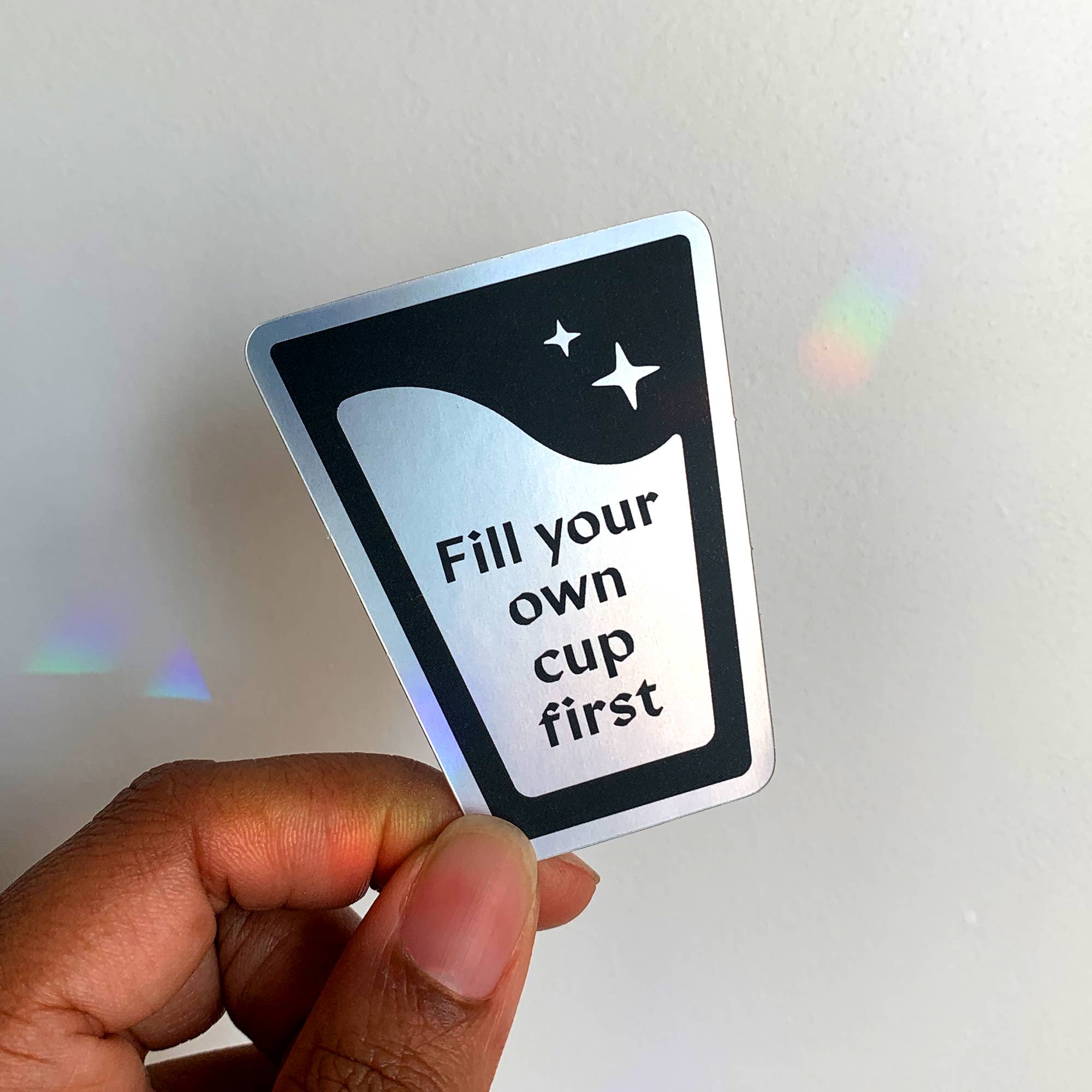 By Akki - Wholesale Sticker - Fill Your Own Cup First | Matte Holographic Sticker1