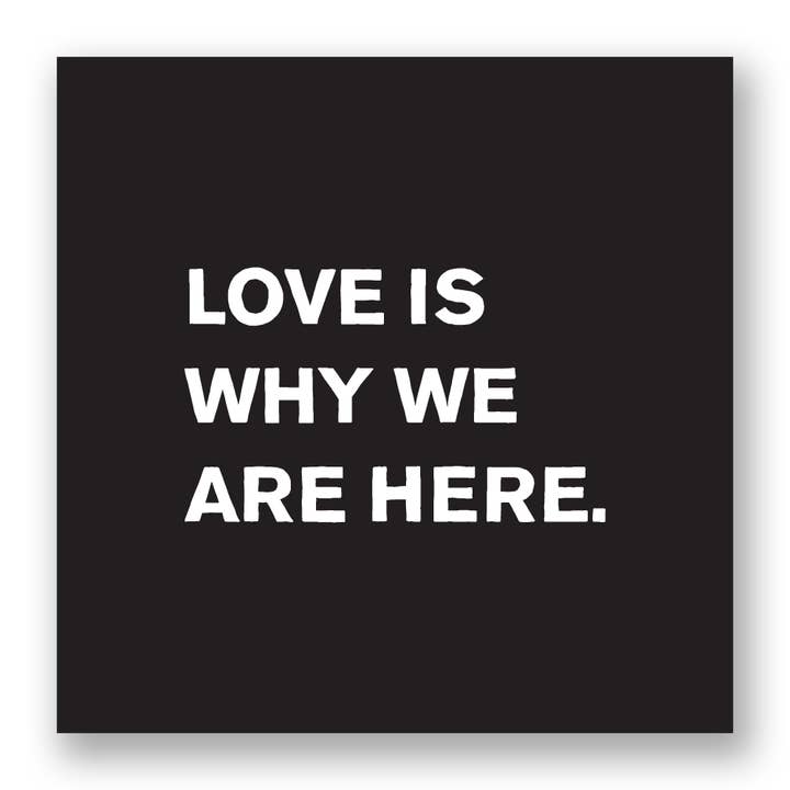 Ladyfingers Letterpress - Wholesale Sticker - Love Is Why We Are Here Sticker