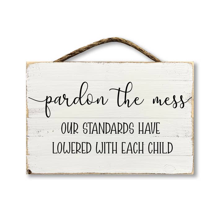 Pardon The Mess Our Standards Have Lowered... for wholesale by Jarmz Designs