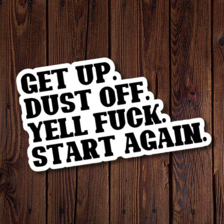 Get Up. Dust Off. Yell Fuck. Start Again. - Bold for wholesale by Roxanne Johnston Designs