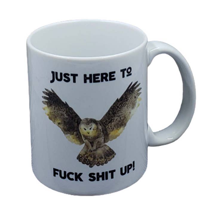 Just Here to Fuck Shit Up Mug for wholesale by ChicalooKate