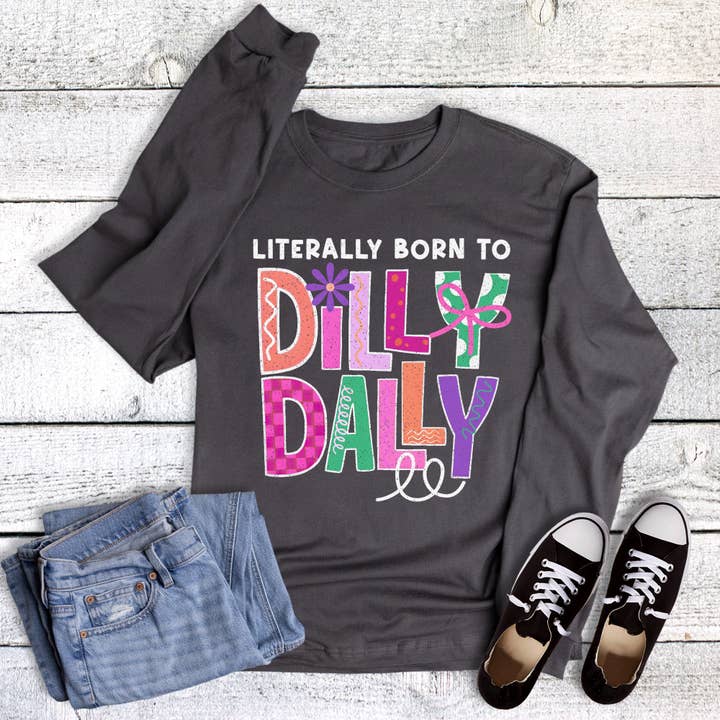 Funny Born the Dilly Dally Long Sleeve Tee for wholesale by Dust and Roots