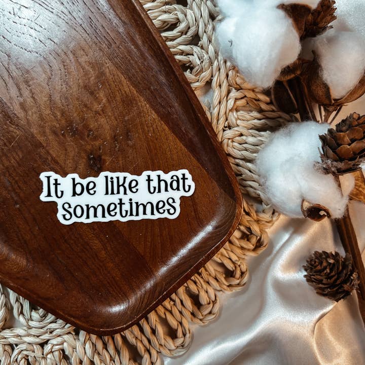 It Be Like That Sometimes Sticker for wholesale by Despues Designs