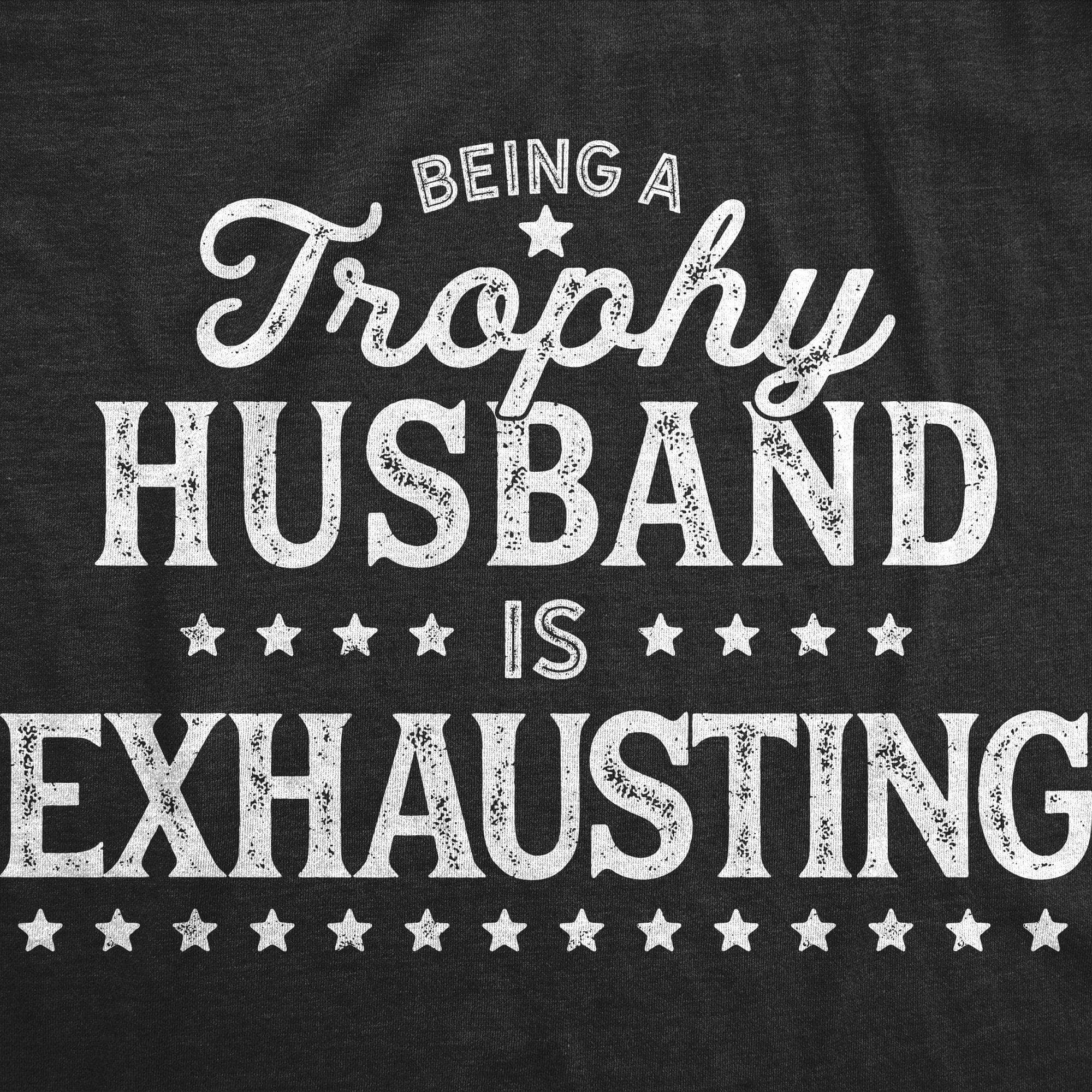 Heather Black Being A Trophy Husband Is Exhausting Men's Tshirt Father's for wholesale on Faire0