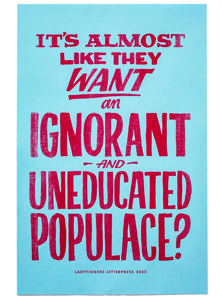 Ignorant & Uneducated Protest Posters- Quantity 25 for wholesale by Ladyfingers Letterpress