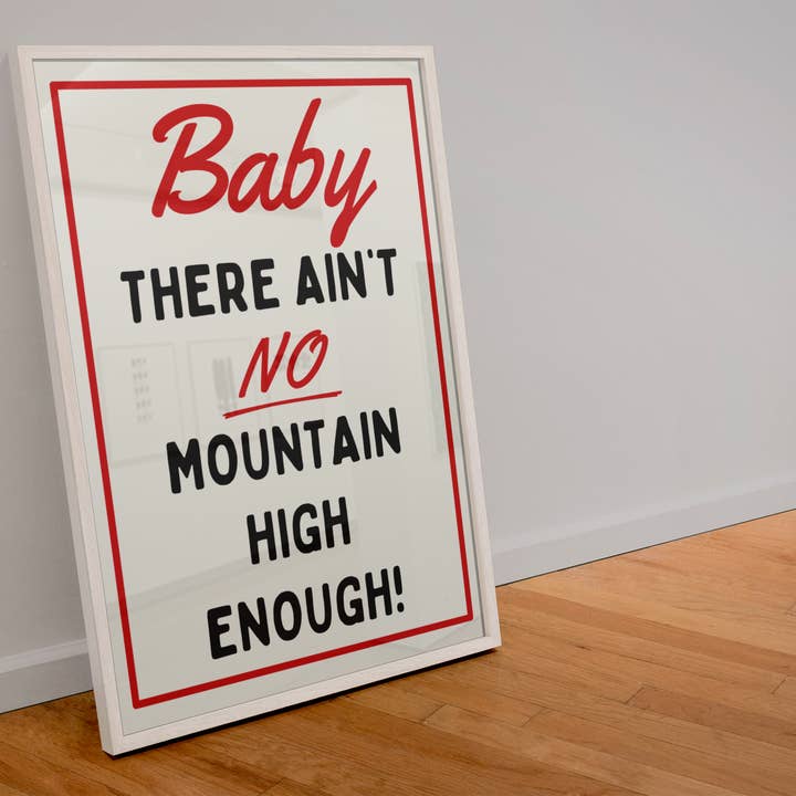 Baby there ain’t no mountain high enough print for wholesale by Blue Iris Designs Co