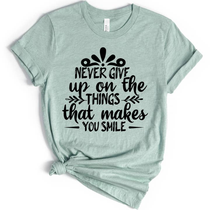 Gib niemals die Dinge auf, die dich zum Lächeln bringen für den Großhandel von Londas Trendy Tees