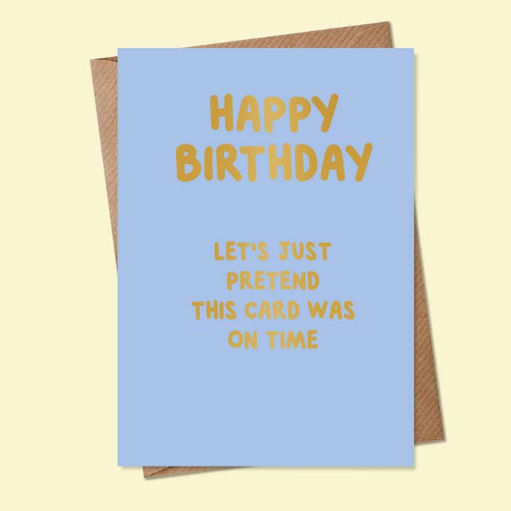 Happy Birthday. Let's Just Pretend This Card Was On Time for wholesale by MarcoLooks