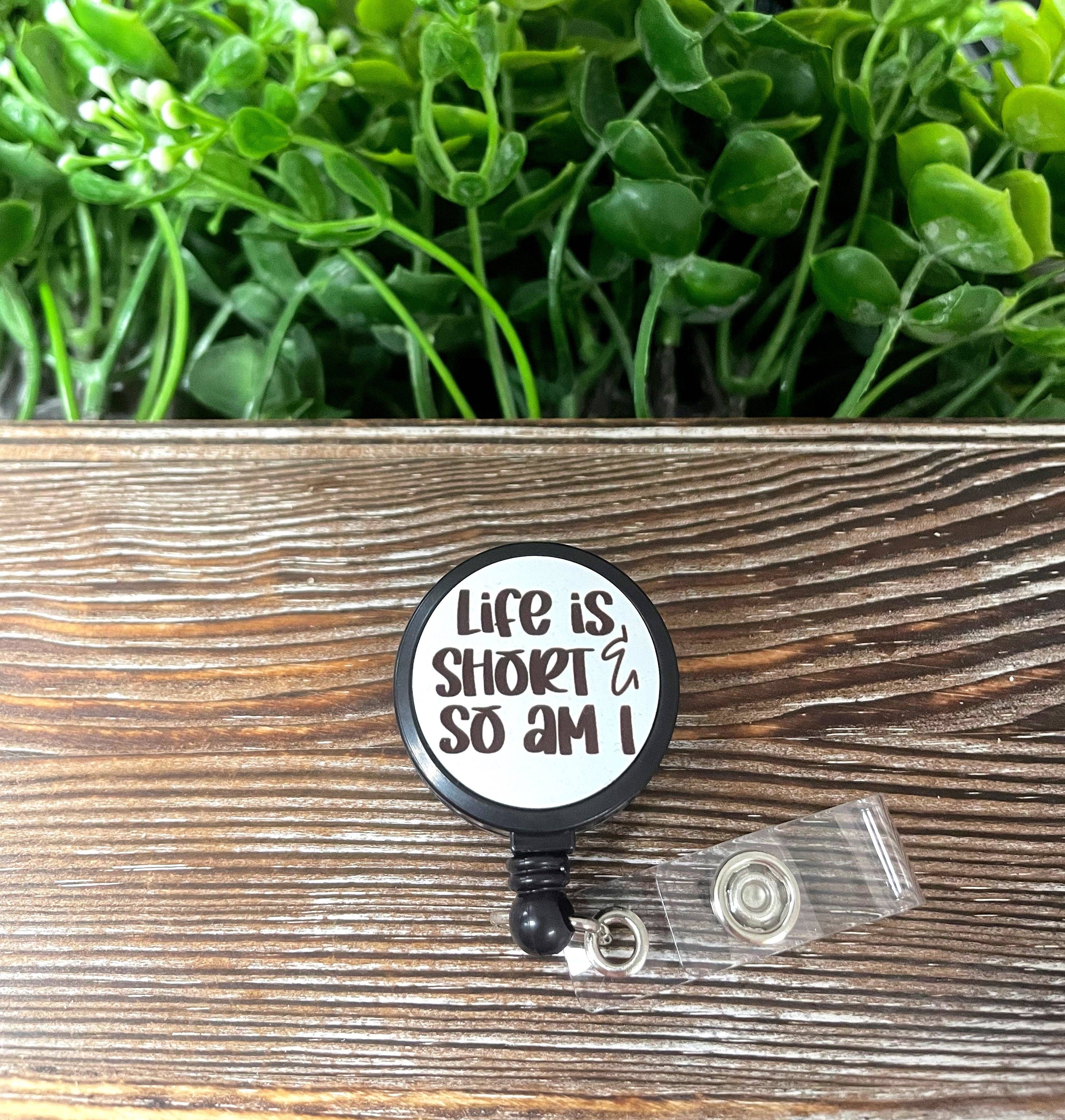 Handmade by Marlayna - Wholesale Badge Accessory - Women's - Life is Short and So Am I, Retractable Badge Reel, Can Make Custom, Boho Fun, Sublimation Lanyard Holder, Snarky Sarcasm0