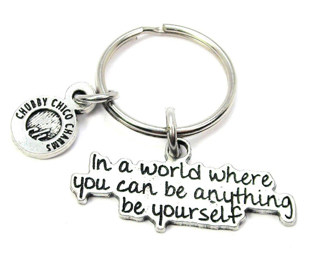 In A World Where You Can Be Anything Be Yourself Key Chain for wholesale by Chubby Chico Charms