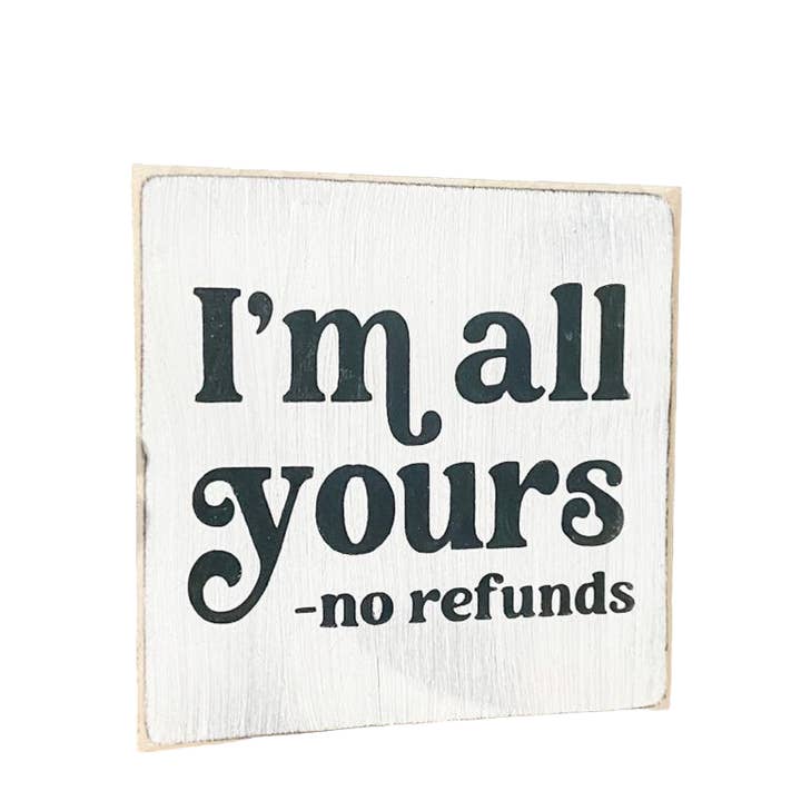 I'm All Yours No Refunds Small Wood Sign for wholesale by Windsor Lane Handmade Decor & More