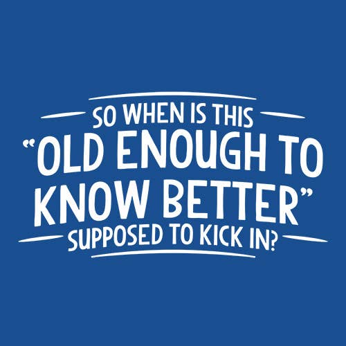 Feelin Good Tees - Wholesale Screen Printed T-Shirt - Unisex - When does Old Enough To Know Better15