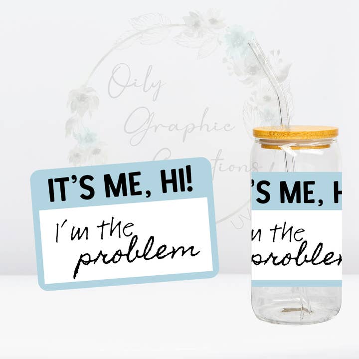I'm the Problem-UV DTF Decal for wholesale by Oily Graphic Creations