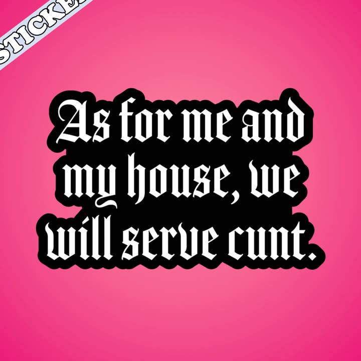 As for Me and My House We Will Serve Cunt Sticker for wholesale by Pretty Toxic Stickers