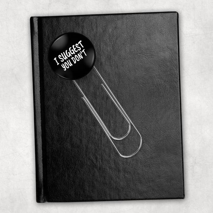I Suggest You Don't Button Bookmark for wholesale by BLNK SPCE Designs