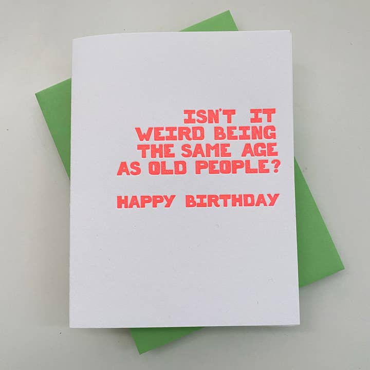 Richie Designs - Wholesale Birthday Card - Isn't It Weird Being The Same Age As Old People? - birthday 2