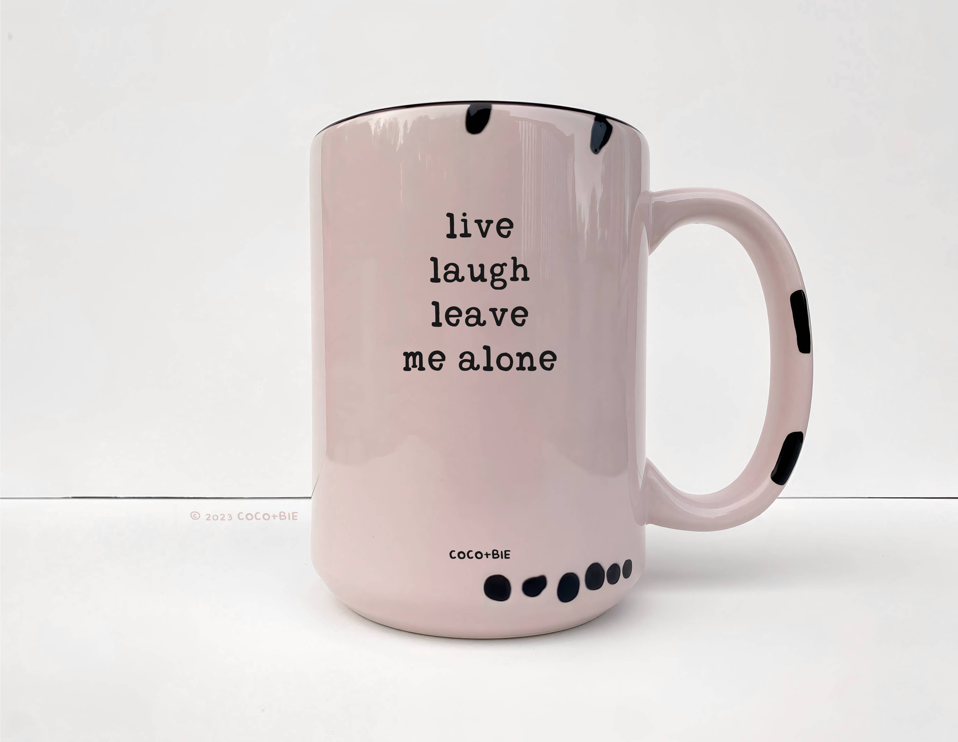 coco+bie designs – wholesale Coffee mug – Live Laugh Leave Me Alone - 15oz Mug, 
Funny, Quote, Sassy1