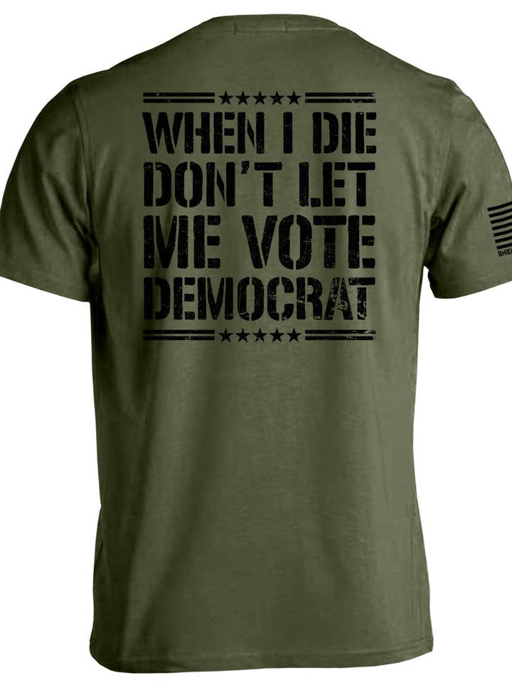When I Die Don't Let Me Vote Democrat for wholesale by Shield Republic
