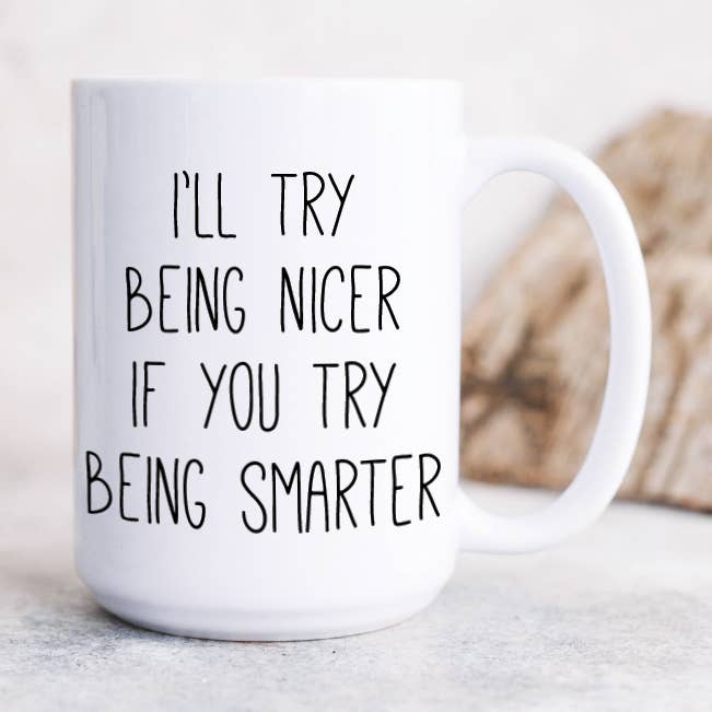 Mug I'll Try Being Nicer If You Try Being Smarter pour la vente par Quotable Life