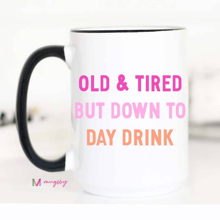 Mugsby - Wholesale Coffee Mug - Old and Tired Day Drinker Funny Coffee Mug, Daydrinker1