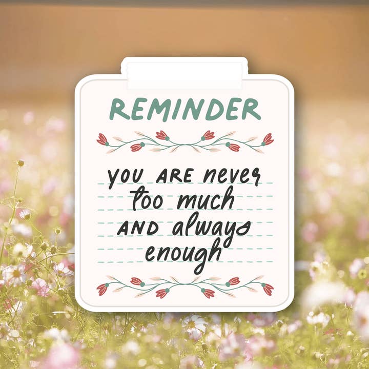 Sage & Oak - Wholesale Sticker - "You're Never Too Much, Always Enough" 3" Waterproof Sticker3