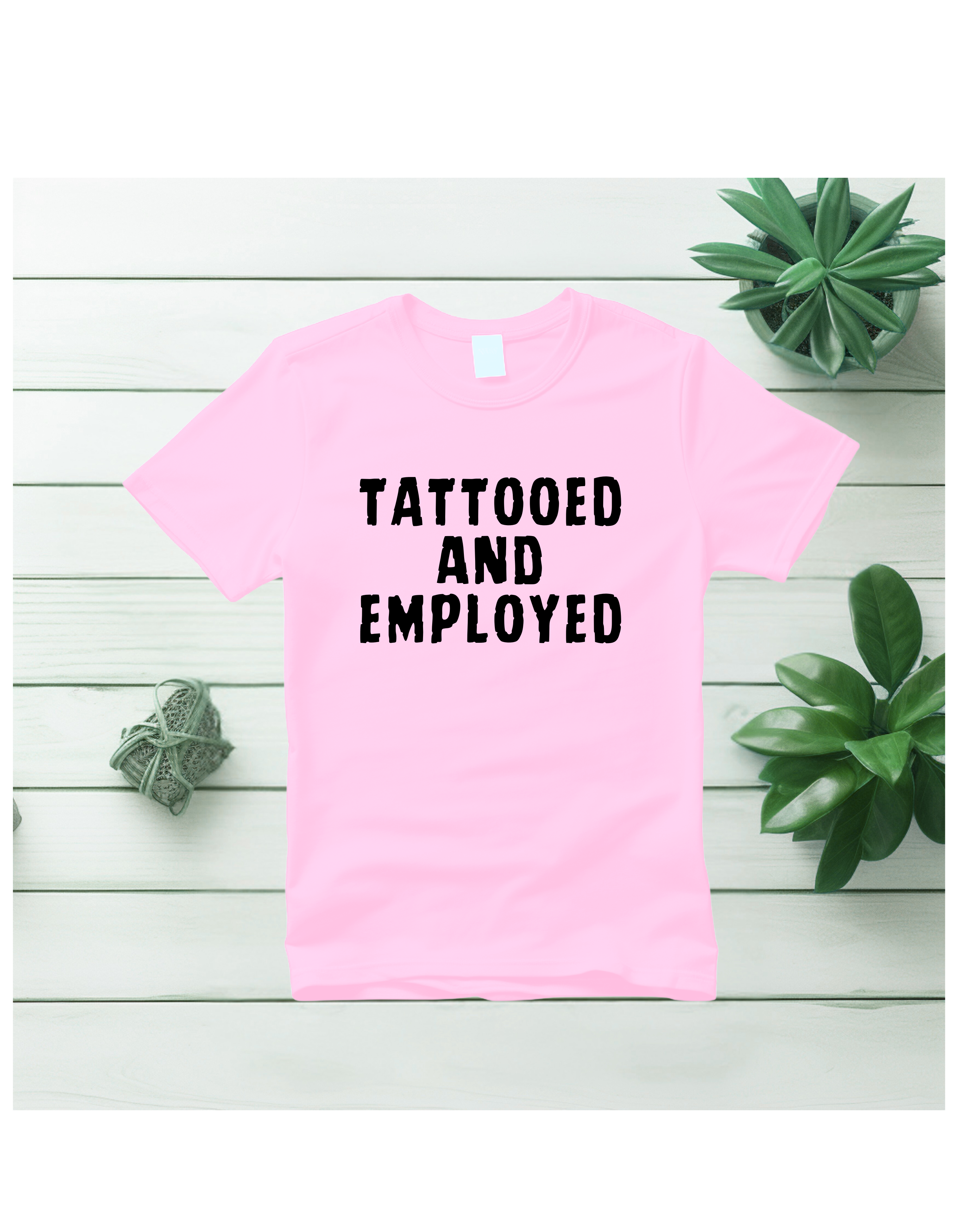 Styled by Life Designs - Wholesale Screen Printed T-Shirt - Women's - Fun Trendy Tattoo tees - Tattooed and Employed2