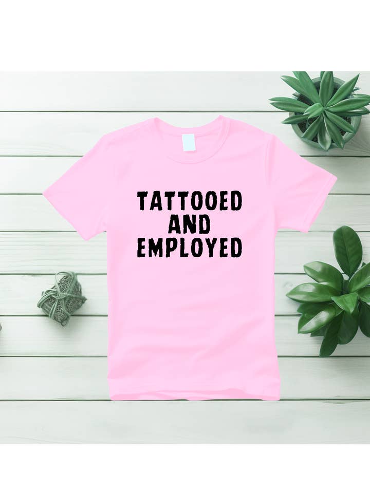 Styled by Life Designs - Wholesale Screen Printed T-Shirt - Women's - Fun Trendy Tattoo tees - Tattooed and Employed2