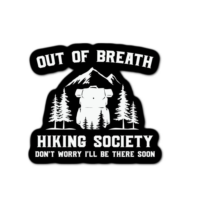 Out Of Breath Hiking Society Don't Worry I'll Be There Soon for wholesale by Stick-It Expressions