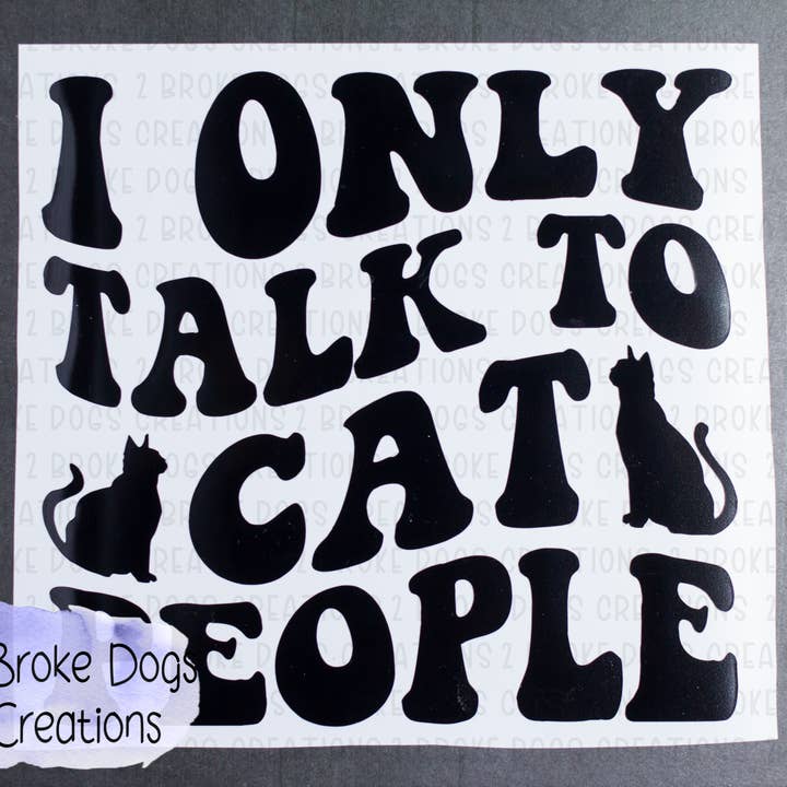 I Only Talk To Cat People Vinyl Decal for wholesale by 2 Broke Dogs Creations