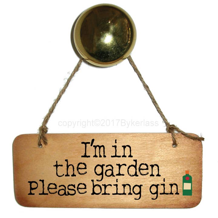 I'm in the Garden Please Bring Gin Fab Wooden Sign - RWS1 for wholesale by Wotmalike