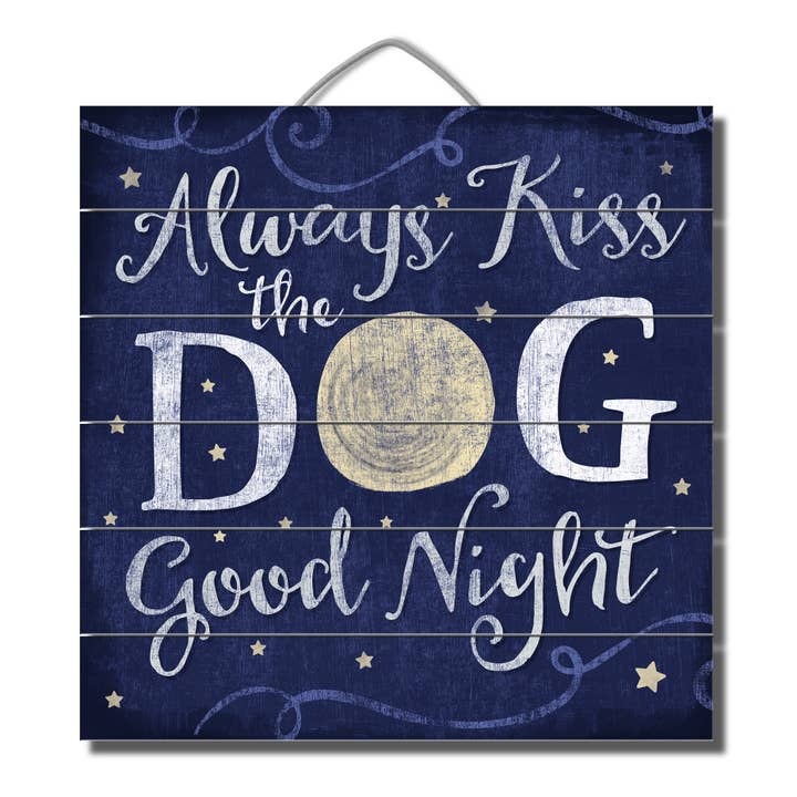 "Always Kiss The Dog" Pallet Wood Sign 12 x 12 for wholesale by Conimar Promotions