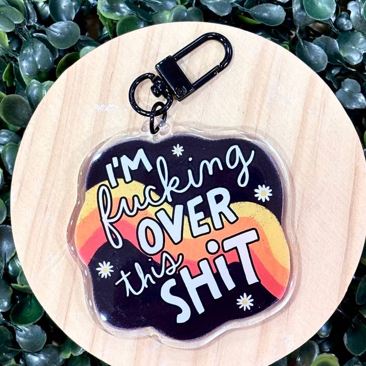 I'm Fucking Over This Shit Acrylic Keychain for wholesale by Posh Paperie