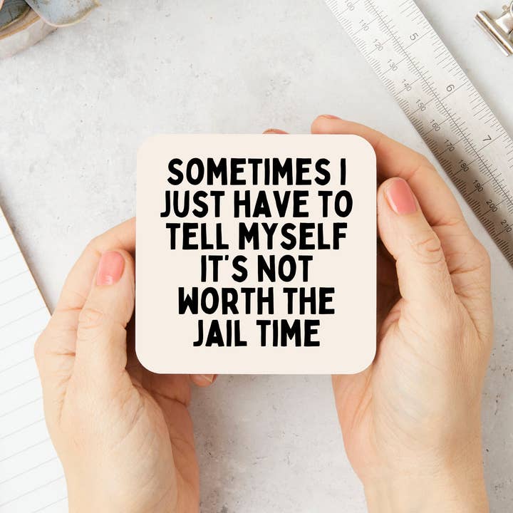 White Sometimes I Just Have To Tell Myself It's Not Worth The Jail Time | Black and Cream | Coaster for wholesale on Faire1