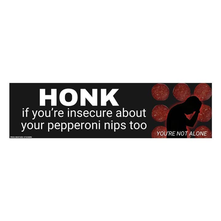 Honk if you're insecure about your pepperoni nips too for wholesale by Frog Mustard Stickers