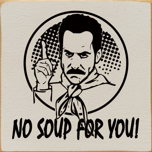 SAWDUST CITY - Venta al por mayor Letreros - ¡No hay sopa para ti! (Soup Nazi de Seinfeld) - Divertido letrero de madera3