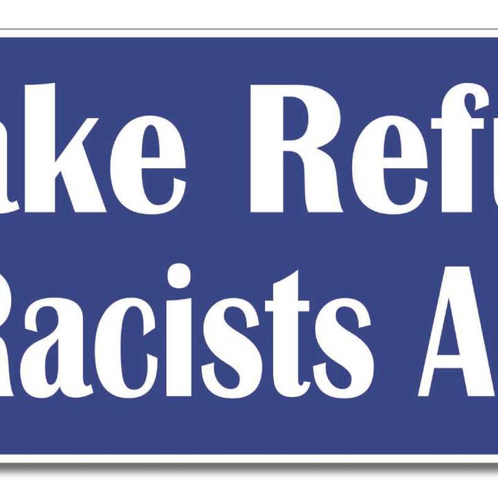 Humper Bumper - Wholesale Sticker - I'll Take Refugees Over Racists Any Day - Liberal Bumper Sticker, Car Magnet