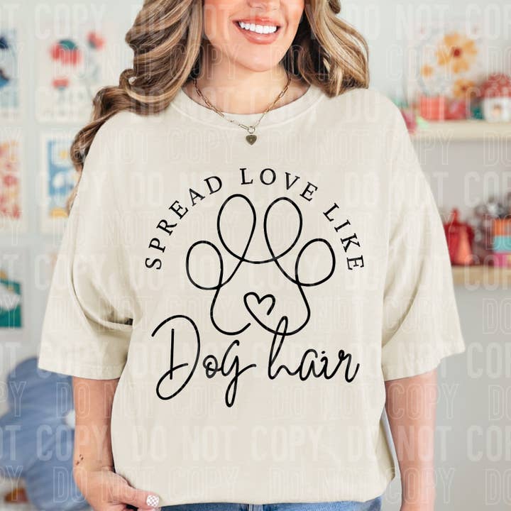 Spread Love Like Dog Hair DTF Transfer for wholesale by K and M Designs