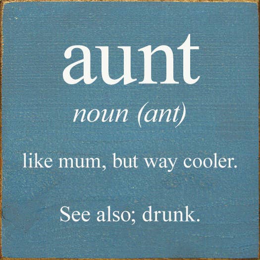 SAWDUST CITY - Vendita all'ingrosso Cartelli - zia - sostantivo (formica) - come la mamma, ma molto più figo. Vedi anche; ubriaco1