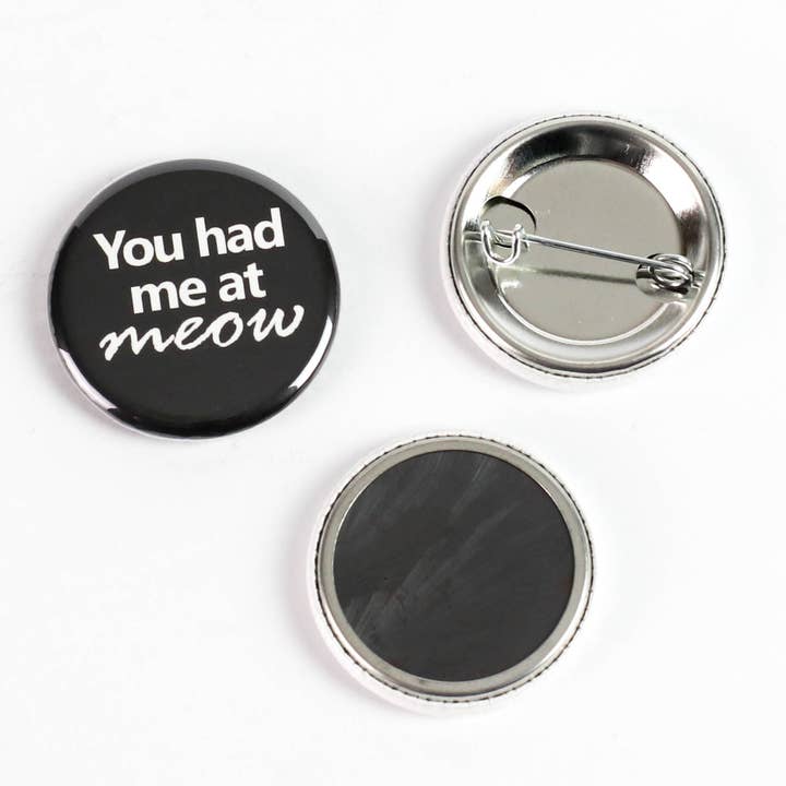 Ifs, Ands, Or Buttons - Wholesale Lapel Pin/Button - SET: You Had Me at Meow Cat Themed Buttons or Magnets
