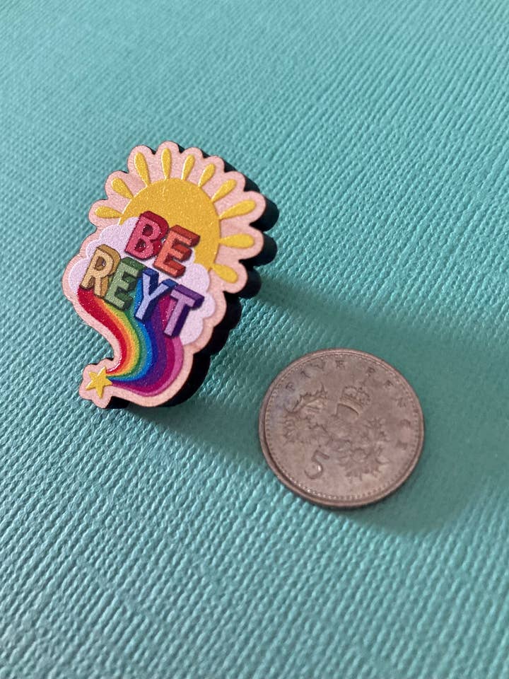 Little Be Reyt Yorkshire slang rainbow wooden pin badge for wholesale by RatBeanKat