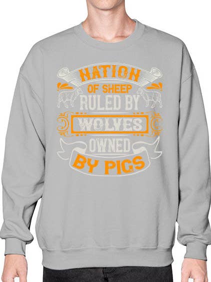 Nation of sheep ruled by wolves owned by pigs Style 39# - pig- Sweatshirt - Crew for wholesale by tshirt unlimited