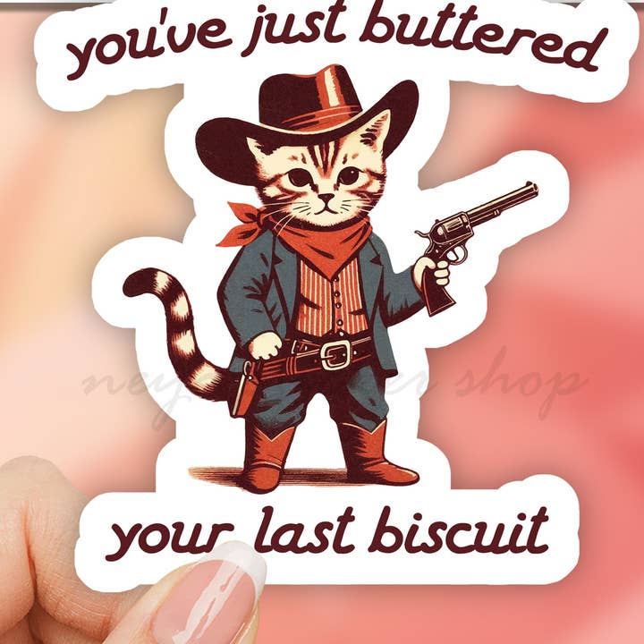 You've Just Buttered Your Last Biscuit Sticker, Cat Cowboy for wholesale by Neya Sticker Shop